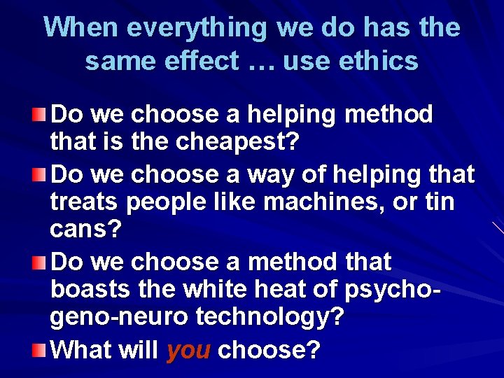 When everything we do has the same effect … use ethics Do we choose