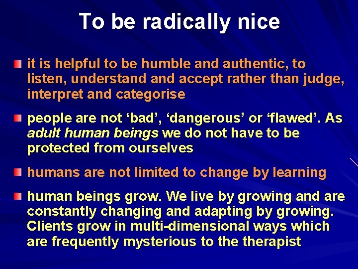 To be radically nice it is helpful to be humble and authentic, to listen,