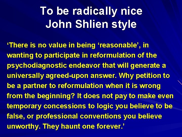 To be radically nice John Shlien style ‘There is no value in being ‘reasonable’,