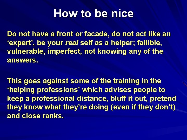 How to be nice Do not have a front or facade, do not act
