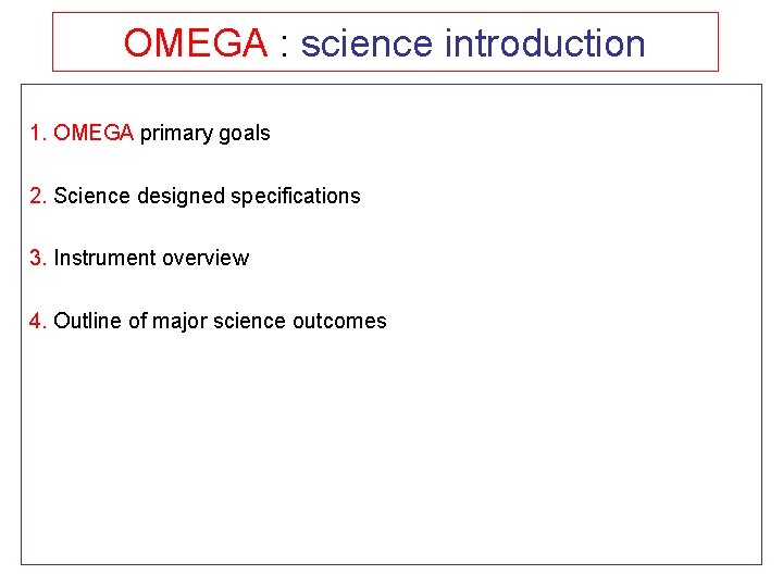 OMEGA : science introduction 1. OMEGA primary goals 2. Science designed specifications 3. Instrument