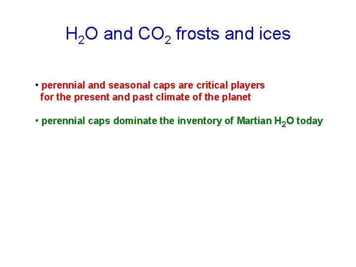 H 2 O and CO 2 frosts and ices • perennial and seasonal caps