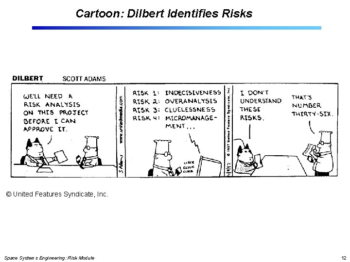 Cartoon: Dilbert Identifies Risks © United Features Syndicate, Inc. Space Systems Engineering: Risk Module Cartoon: Dilbert Identifies Risks © United Features Syndicate, Inc. Space Systems Engineering: Risk Module