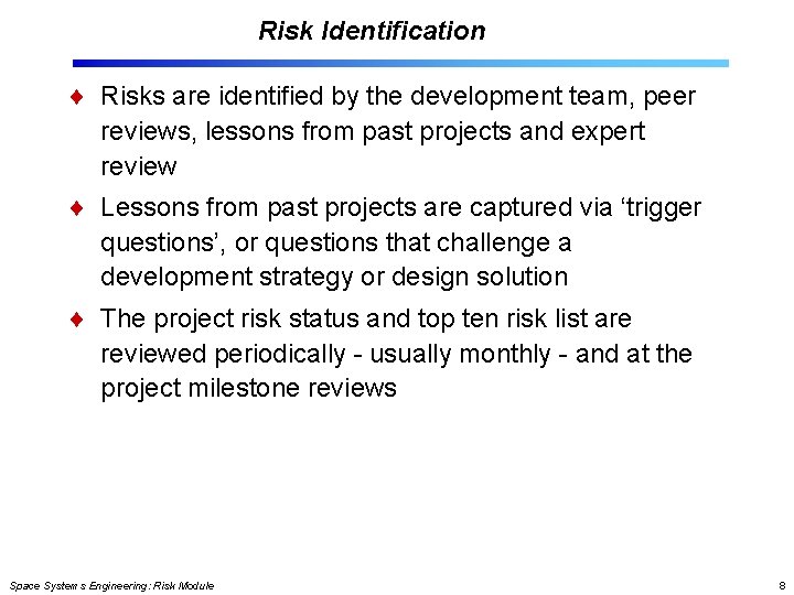 Risk Identification Risks are identified by the development team, peer reviews, lessons from past Risk Identification Risks are identified by the development team, peer reviews, lessons from past
