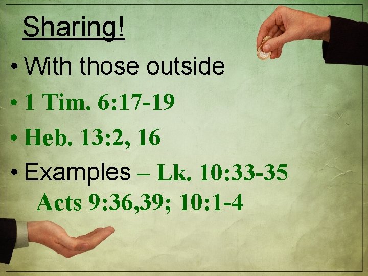 Sharing! • With those outside • 1 Tim. 6: 17 -19 • Heb. 13: