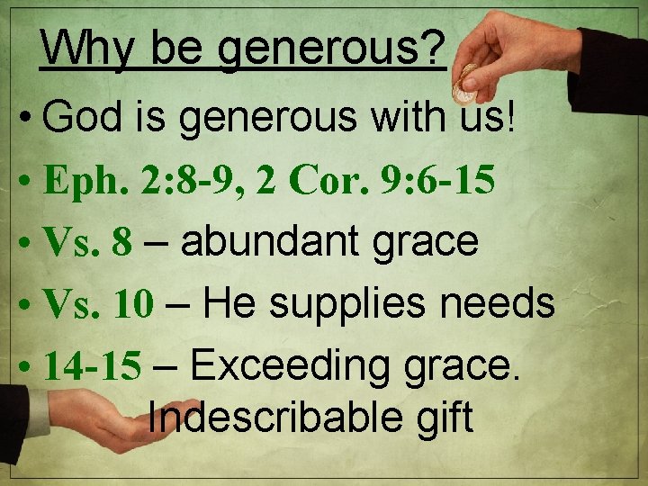 Why be generous? • God is generous with us! • Eph. 2: 8 -9,