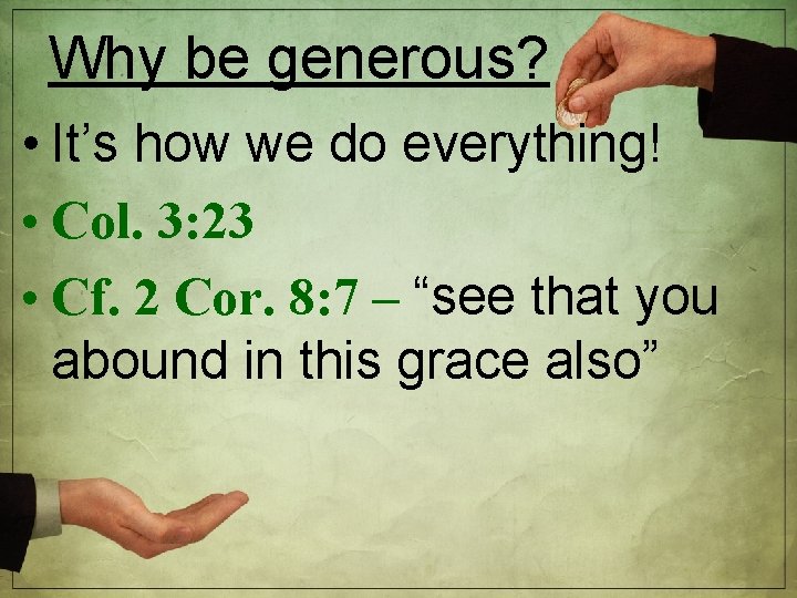 Why be generous? • It’s how we do everything! • Col. 3: 23 •