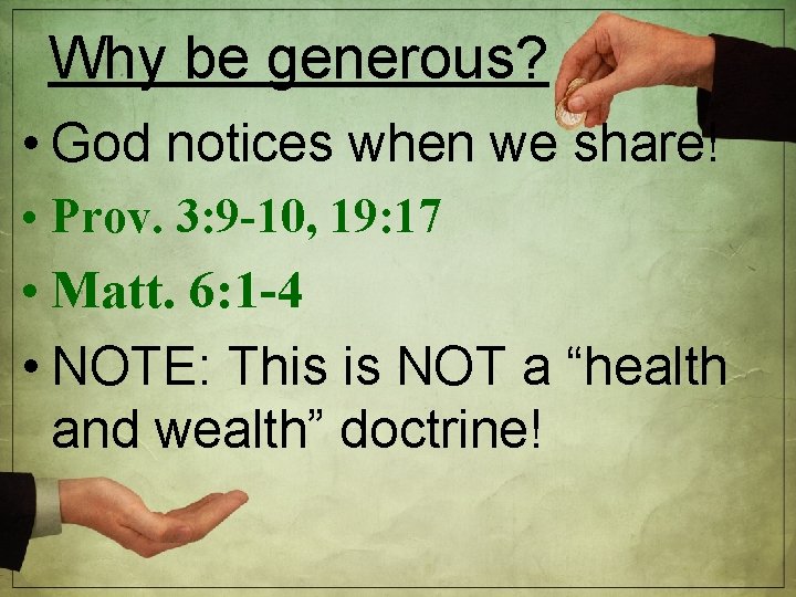 Why be generous? • God notices when we share! • Prov. 3: 9 -10,