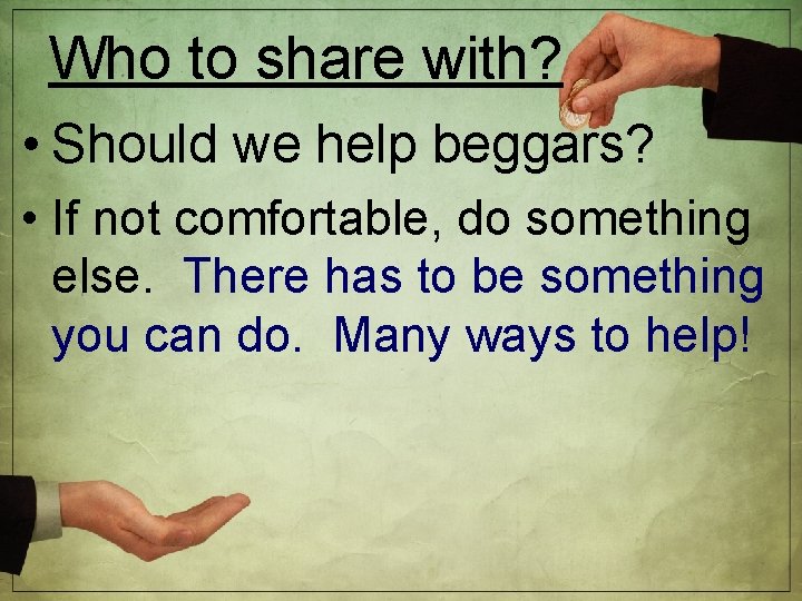 Who to share with? • Should we help beggars? • If not comfortable, do