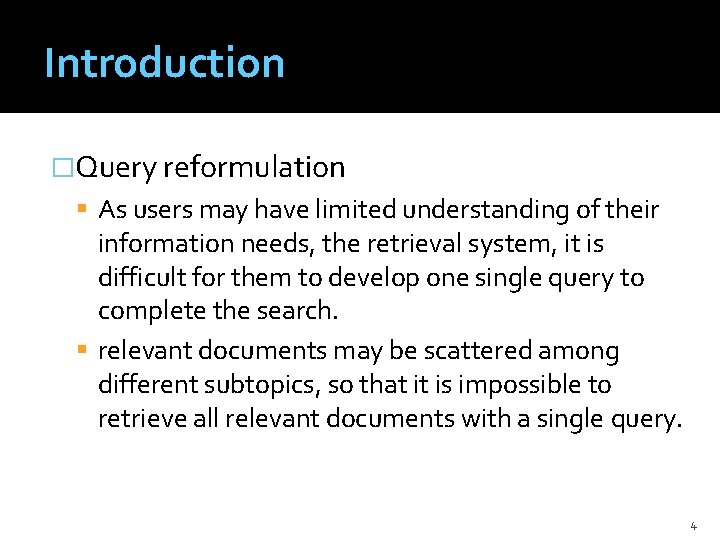 Introduction �Query reformulation As users may have limited understanding of their information needs, the