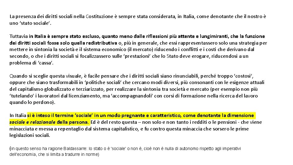 La presenza dei diritti sociali nella Costituzione è sempre stata considerata, in Italia, come