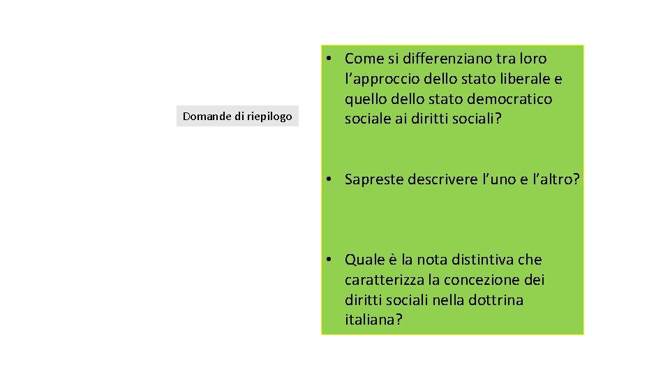 Domande di riepilogo • Come si differenziano tra loro l’approccio dello stato liberale e