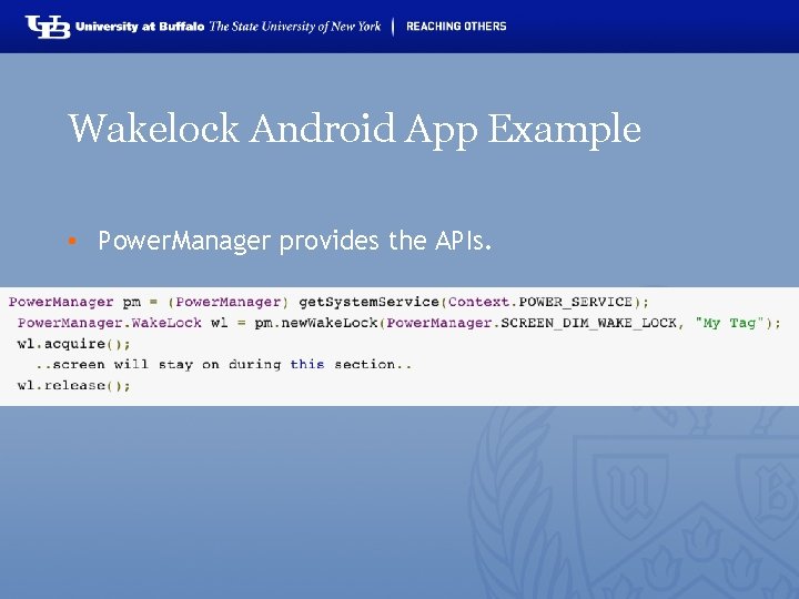 Wakelock Android App Example • Power. Manager provides the APIs. 