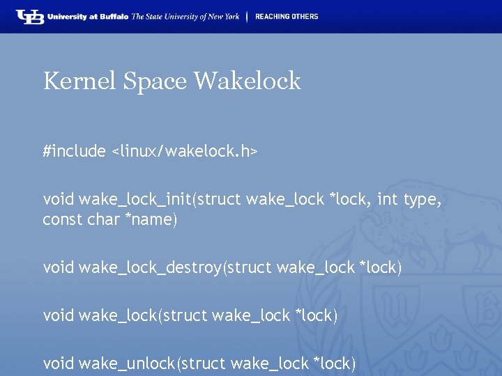 Kernel Space Wakelock #include <linux/wakelock. h> void wake_lock_init(struct wake_lock *lock, int type, const char