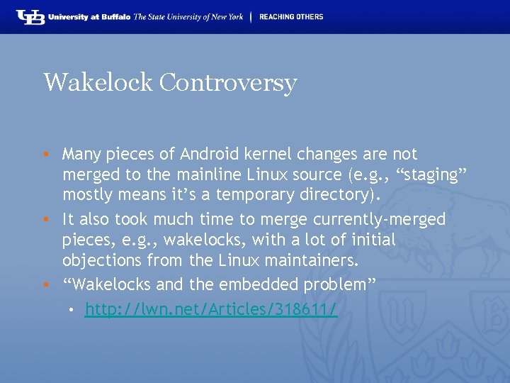Wakelock Controversy • Many pieces of Android kernel changes are not merged to the