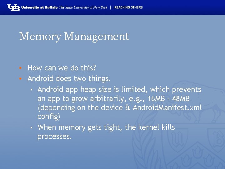 Memory Management • How can we do this? • Android does two things. •