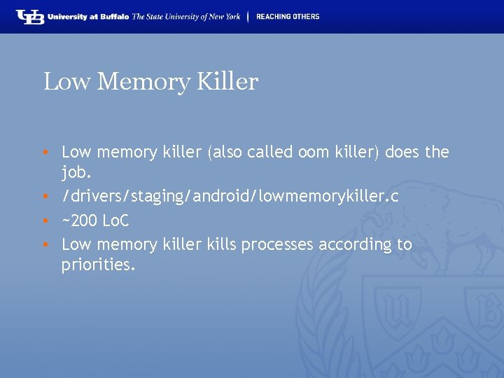 Low Memory Killer • Low memory killer (also called oom killer) does the job.