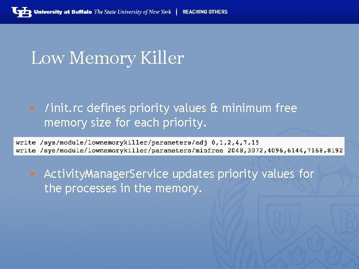 Low Memory Killer • /init. rc defines priority values & minimum free memory size