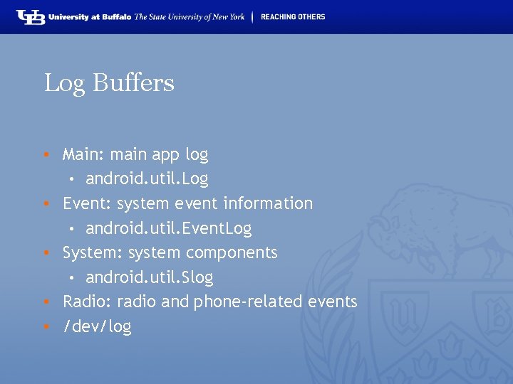 Log Buffers • Main: main app log • android. util. Log • Event: system