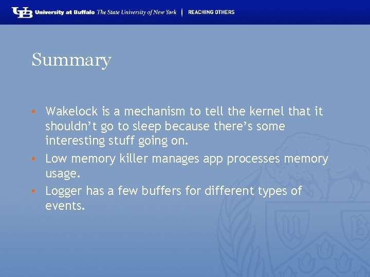 Summary • Wakelock is a mechanism to tell the kernel that it shouldn’t go