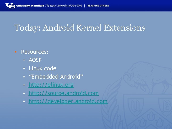 Today: Android Kernel Extensions • Resources: • AOSP • Linux code • “Embedded Android”