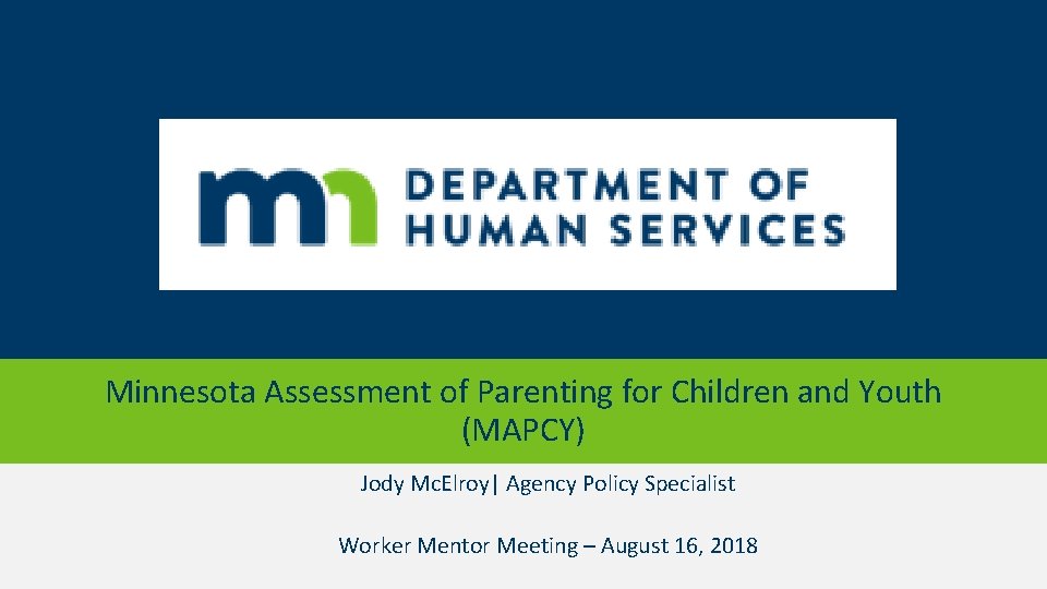 Minnesota Assessment of Parenting for Children and Youth (MAPCY) Jody Mc. Elroy| Agency Policy