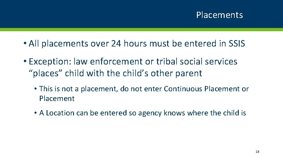 Placements • All placements over 24 hours must be entered in SSIS • Exception: