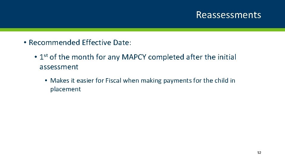 Reassessments • Recommended Effective Date: • 1 st of the month for any MAPCY