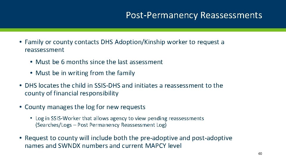 Post-Permanency Reassessments • Family or county contacts DHS Adoption/Kinship worker to request a reassessment