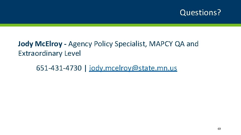 Questions? Jody Mc. Elroy - Agency Policy Specialist, MAPCY QA and Extraordinary Level 651