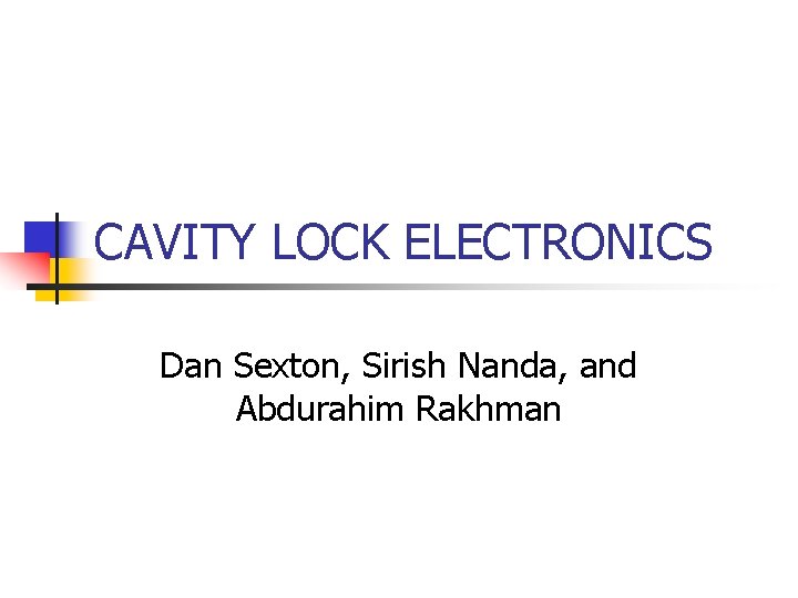 CAVITY LOCK ELECTRONICS Dan Sexton, Sirish Nanda, and Abdurahim Rakhman 