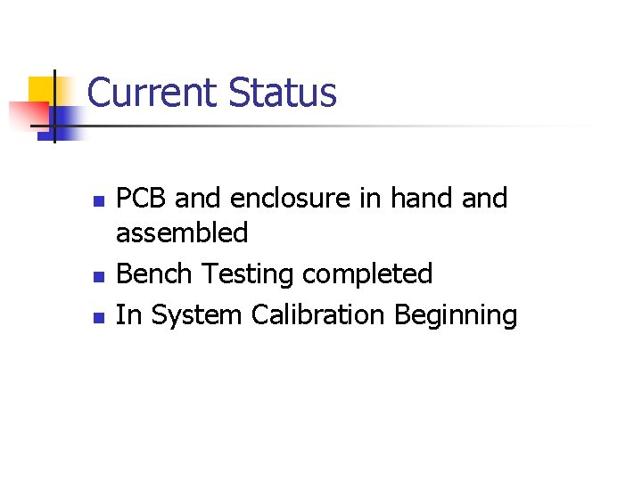 Current Status n n n PCB and enclosure in hand assembled Bench Testing completed