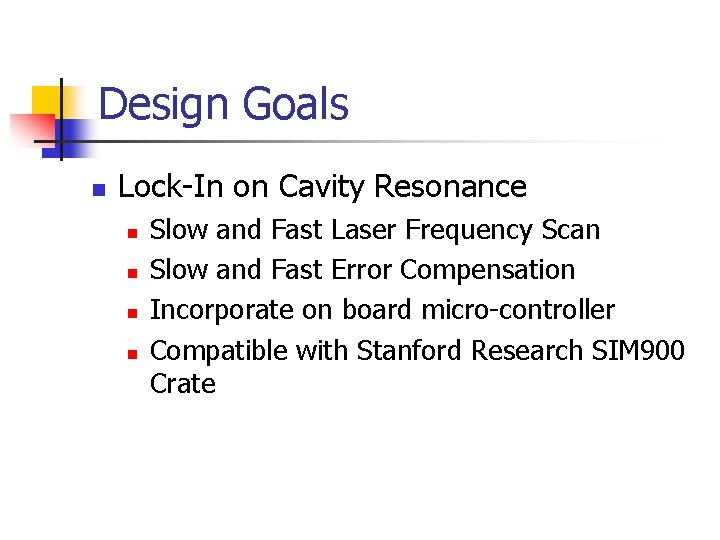 Design Goals n Lock-In on Cavity Resonance n n Slow and Fast Laser Frequency