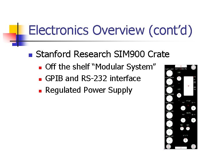 Electronics Overview (cont’d) n Stanford Research SIM 900 Crate n n n Off the