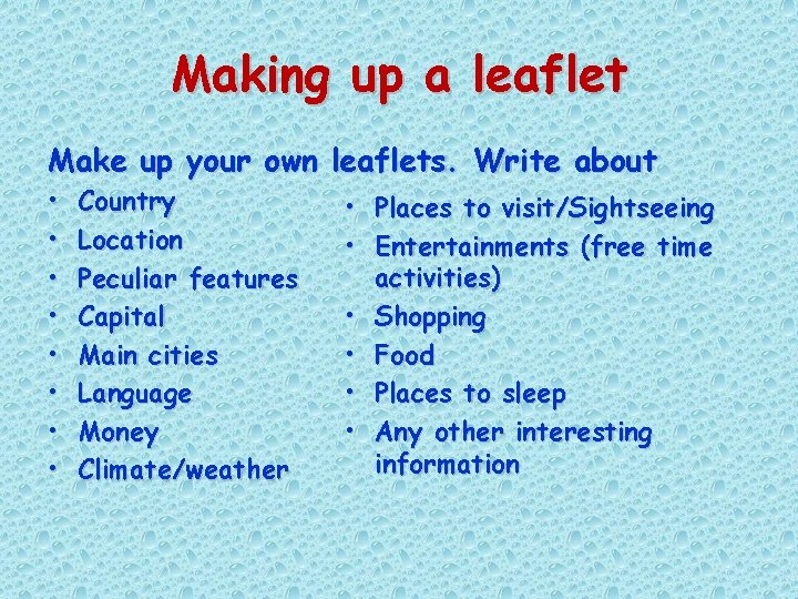 Making up a leaflet Make up your own leaflets. Write about • • Country