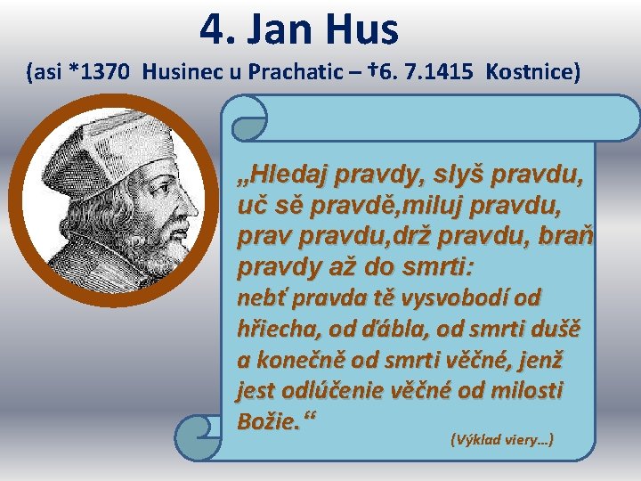  4. Jan Hus (asi *1370 Husinec u Prachatic – † 6. 7. 1415