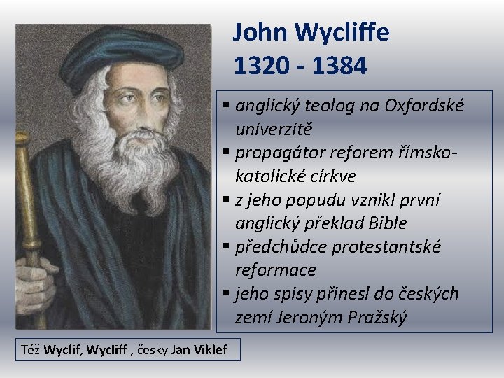 John Wycliffe 1320 - 1384 § anglický teolog na Oxfordské univerzitě § propagátor reforem