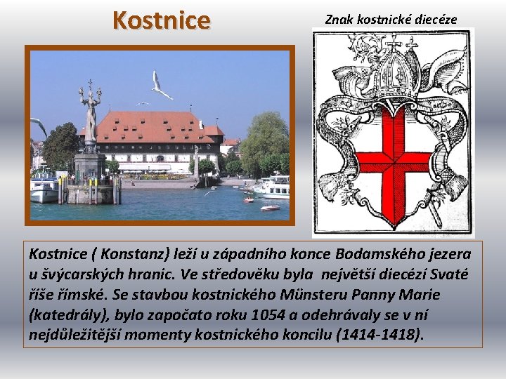 Kostnice Znak kostnické diecéze Kostnice ( Konstanz) leží u západního konce Bodamského jezera u