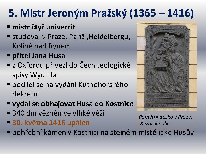 5. Mistr Jeroným Pražský (1365 – 1416) § mistr čtyř univerzit § studoval v