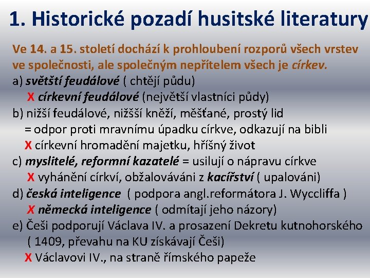 1. Historické pozadí husitské literatury Ve 14. a 15. století dochází k prohloubení rozporů