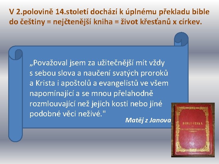 V 2. polovině 14. století dochází k úplnému překladu bible do češtiny = nejčtenější