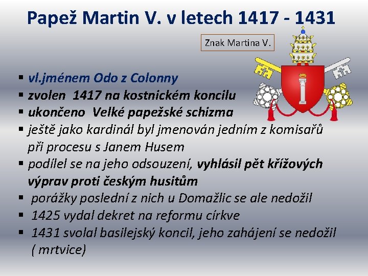 Papež Martin V. v letech 1417 - 1431 Znak Martina V. § vl. jménem