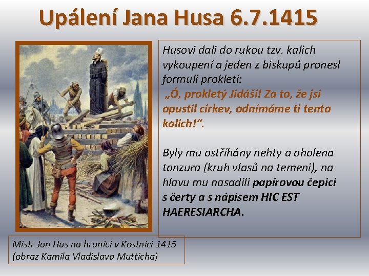 Upálení Jana Husa 6. 7. 1415 Husovi dali do rukou tzv. kalich vykoupení a