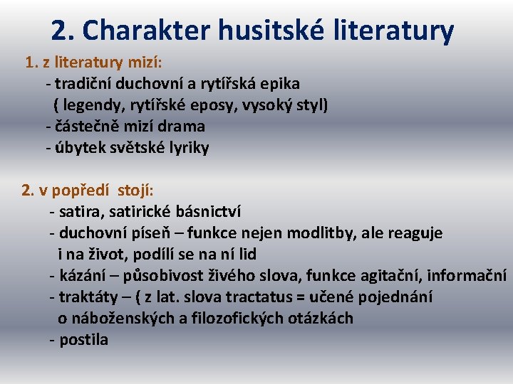 2. Charakter husitské literatury 1. z literatury mizí: - tradiční duchovní a rytířská epika