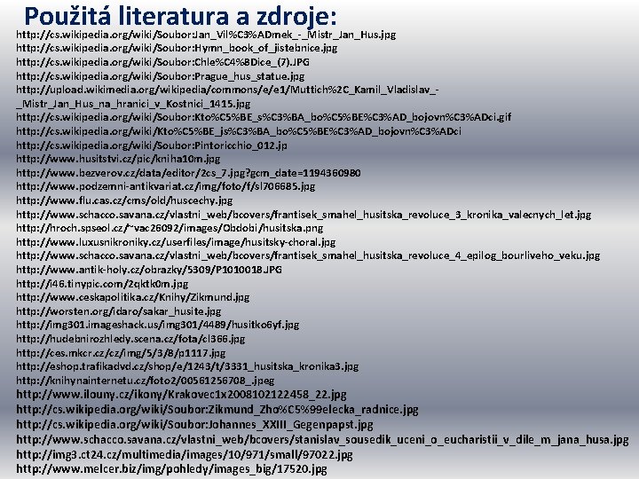 Použitá literatura a zdroje: http: //cs. wikipedia. org/wiki/Soubor: Jan_Vil%C 3%ADmek_-_Mistr_Jan_Hus. jpg http: //cs. wikipedia.