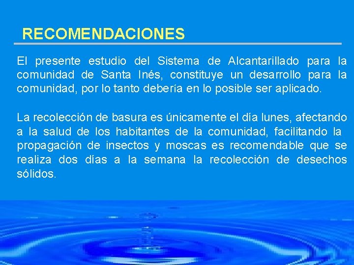RECOMENDACIONES El presente estudio del Sistema de Alcantarillado para la comunidad de Santa Inés,