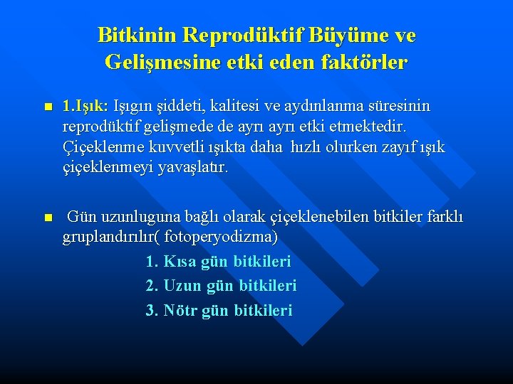 Bitkinin Reprodüktif Büyüme ve Gelişmesine etki eden faktörler n 1. Işık: Işıgın şiddeti, kalitesi