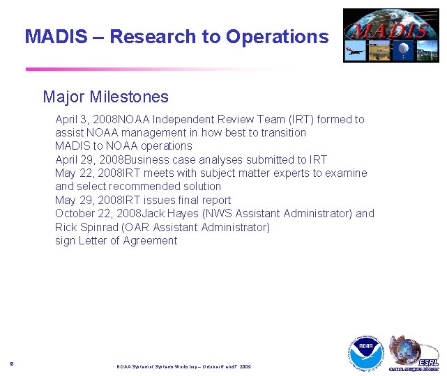 MADIS – Research to Operations Major Milestones April 3, 2008 NOAA Independent Review Team MADIS – Research to Operations Major Milestones April 3, 2008 NOAA Independent Review Team