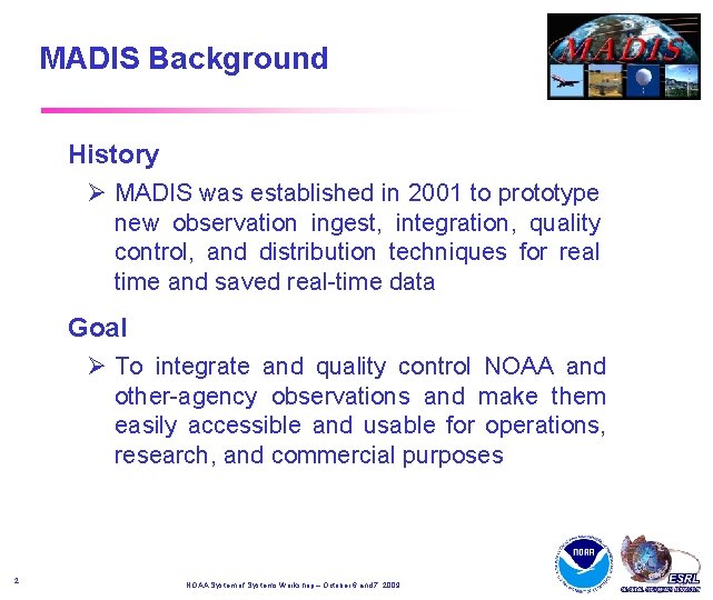 MADIS Background History MADIS was established in 2001 to prototype new observation ingest, integration, MADIS Background History MADIS was established in 2001 to prototype new observation ingest, integration,