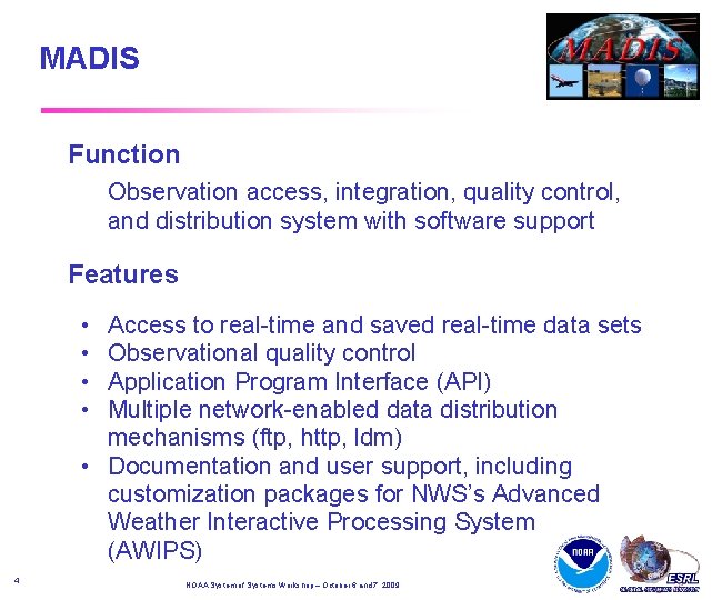 MADIS Function Observation access, integration, quality control, and distribution system with software support Features MADIS Function Observation access, integration, quality control, and distribution system with software support Features